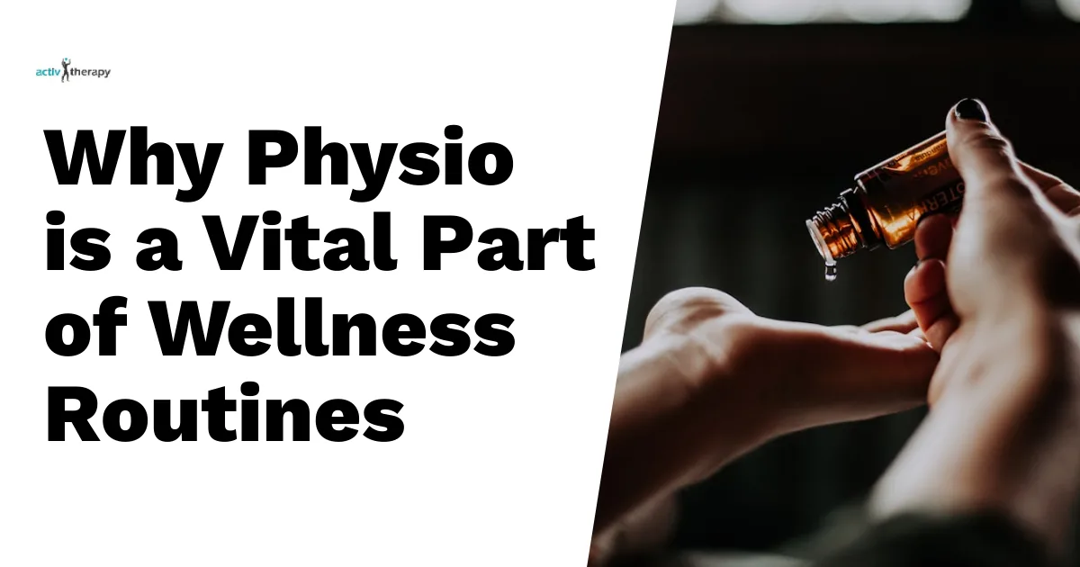 Why Physio is a Vital Part of Wellness Routines